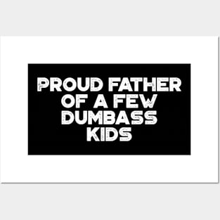 Proud Father Of A Few Dumbass Kids White Funny Father's Day Posters and Art